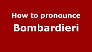 How to pronounce Bombardieri