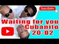 CUBANITO 20-02  Waiting for you ❤️Esperando por ti  🇨🇺Los MEJORES de CUBA
