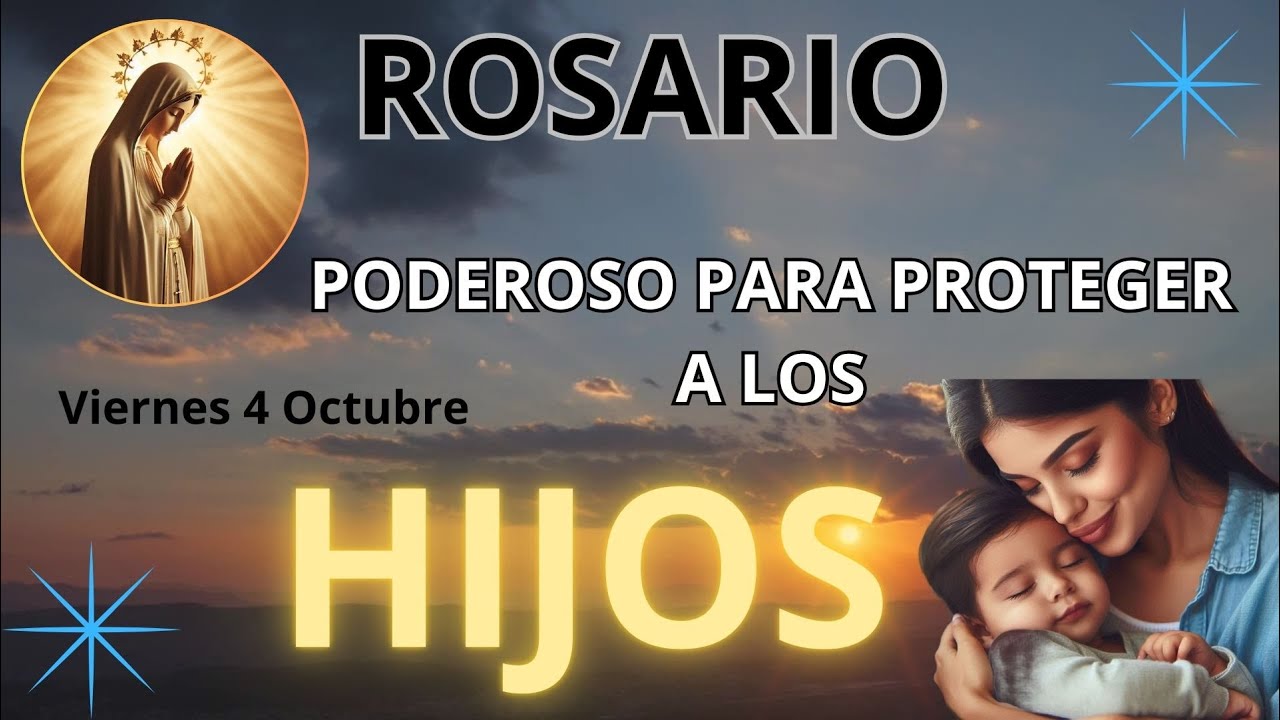ROSARIO PODEROSO PARA PROTEGER A LOS HIJOS VIERNES 04 DE OCTUBRE DEL 2024