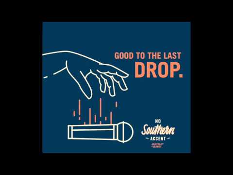 No Southern Accent - Good to the Last Drop - 