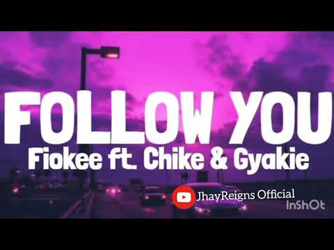 Follow you - Fiokee ft. Chike & Gyakie || Complete Lyricz video
