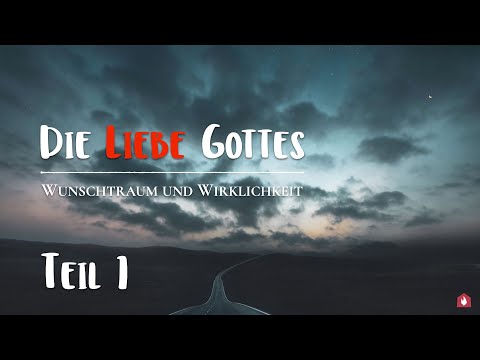 Die Liebe Gottes - Teil I