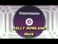 Kelly Rowland - Work (Freemasons Extended Club Mix) HD Full Mix