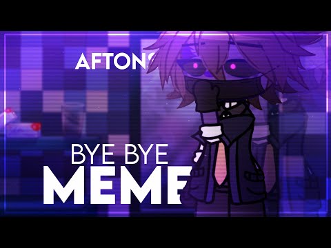 [ FNaF ] BYE BYE MEME [] AFTONS [] GACHA