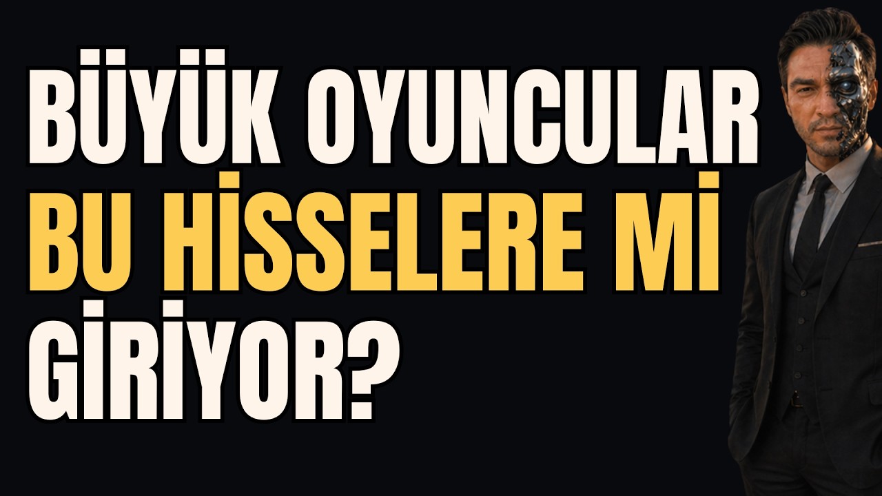 BÜYÜK OYUNCULAR BU HİSSELERE Mİ GİRİYOR?