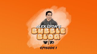 [LV] Alex Lyon's Bubble Blog - Ep. 1