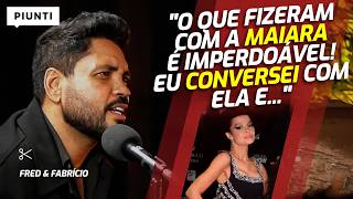 FRED E FABRÍCIO SE PRONUNCIAM SOBRE OS ATAQUES À MAIARA | Piunti