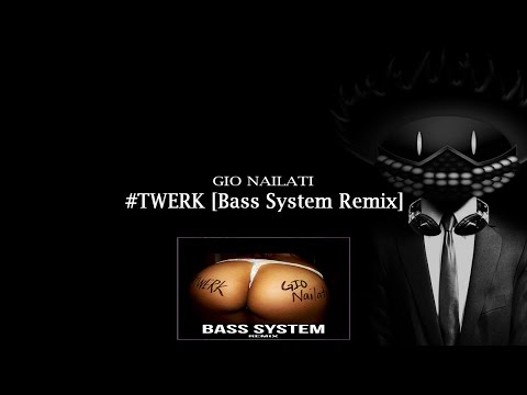 Gio Nailati - #TWERK (Bass System Remix)