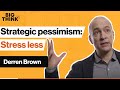 The path to less stress? Strategic pessimism. | Derren Brown | Big Think The path to less stress? Strategic pessimism. | Derren Brown | Big Think