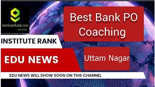 Best BANK PO Coaching in Uttam Nagar | Top Bank PO Coaching Uttam Nagar