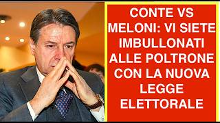 CONTE VS MELONI: VI SIETE IMBULLONATI ALLE POLTRONE CON LA NUOVA LEGGE ELETTORALE