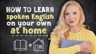 How to learn Spoken English on your own, at home (8 step action plan)