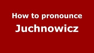 How to pronounce Juchnowicz