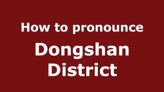 How to pronounce Dongshan District