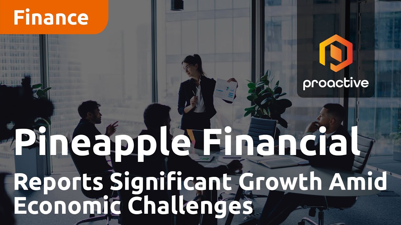 Pineapple Financial Reports Significant Growth Amid Economic Challenges