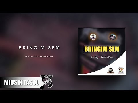 Saii Kay - Bringim Sem (feat. Uralom Kania)