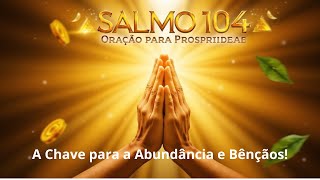 🙏💫 Salmo 104: A Oração Poderosa para Atrair Prosperidade em Sua Vida! Orações Marcantes.