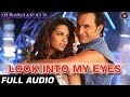 Look Into My Eyes Full Audio Humshakals Saif Ali Khan Esha Gupta