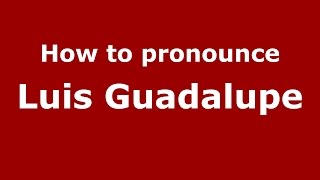 How to pronounce Luis Guadalupe