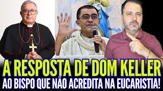 A RESPOSTA DE DOM ANTÔNIO KELLER: AO BISPO QUE NÃO ACREDITA NA EUCARISTIA ESTÁ EXCOMUNGADO!