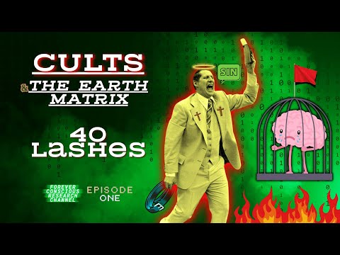 CULTS, Control, & The Earth Matrix - 40 Lashes (Ep1)