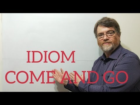 English Tutor Nick P Idioms (253) Come and Go