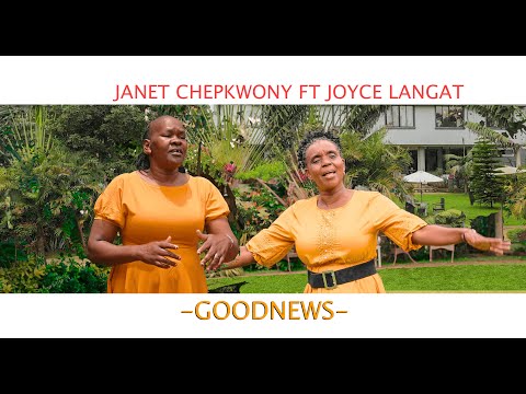 JANET CHEPKWONY FT JOYCE LANGAT-GOODNEWS OFFICIAL VIDEO