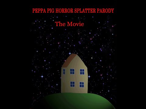 PEPPA PIG HORROR SPLATTER PARODY - THE MOVIE