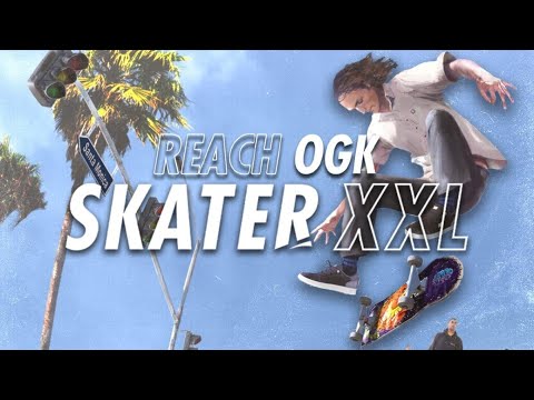 Reach OGK: SkaterXXL (SkaterXL Montage)