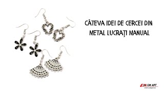 Câteva idei de cercei din metal lucrați manual