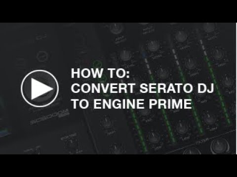 How To: Convert Serato to Engine PRIME