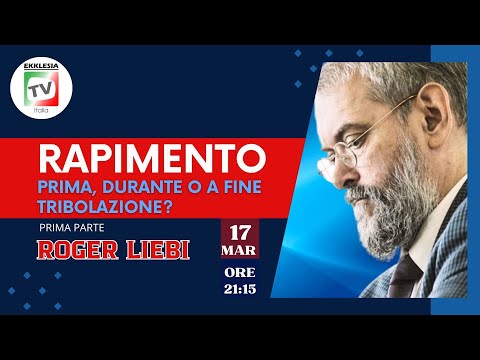 IL RAPIMENTO - Prima, durante o a fine tribolazione? (1^ parte) - Roger Liebi