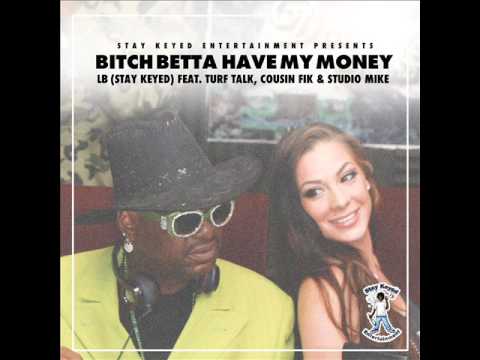 LB(Stay Keyed) feat Turf Talk, Cousin Fik, Studio Mike "BITCH BETTA HAVE MY MONEY"