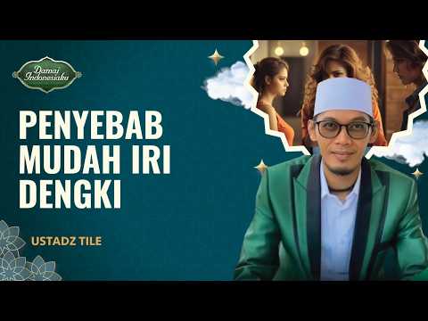 Hati Mudah Iri dan Dengki? Ini Penyebabnya! | Ustadz Tile - Damai Indonesiaku