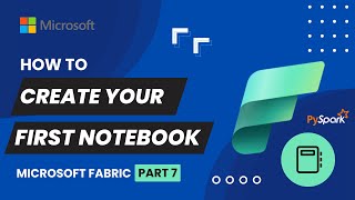 7. How To Create NOTEBOOK in Microsoft Fabric | Apache Spark | PySpark