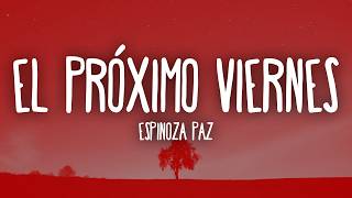 El Próximo Viernes - Espinoza Paz (Letra/Lyrics)