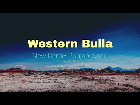 Western Bulla || Punjabi Song || new punjabi song || Remix 2022|| Navy Singh