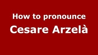 How to pronounce Cesare Arzel&agrave;
