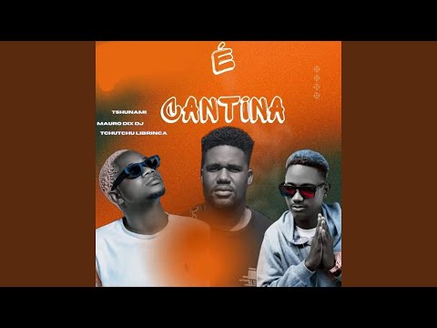 É Cantina (feat. Tchutchu Librinca, Mauro Dix Deejay)