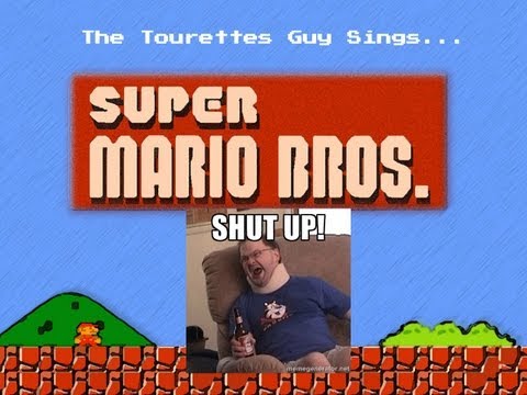 Tourettes Guy Sings: Super Mario Bros!