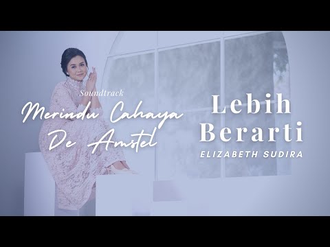 ELIZABETH SUDIRA - LEBIH BERARTI (Original Soundtrack from "Merindu Cahaya de Amstel")