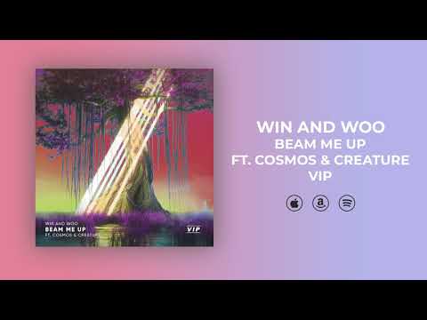 Win and Woo ft. Cosmos & Creature - Beam Me Up (VIP)