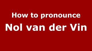 How to pronounce Nol Van Der Vin