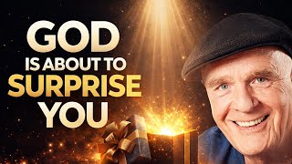God Is About to Surprise You: Your Life Is About to Change Forever! | Wayne Dyer