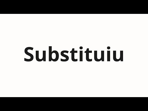 How to pronounce Substituiu