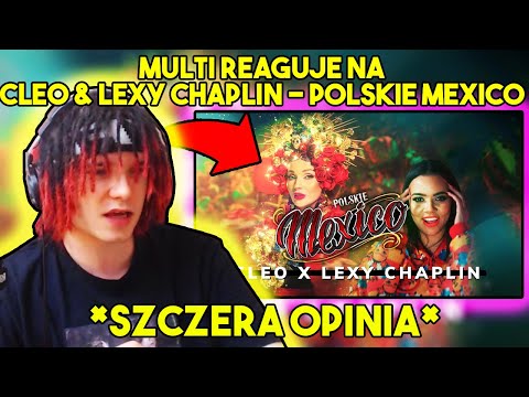 MULTI reaguje na CLEO & LEXY CHAPLIN - POLSKIE MEXICO *szczera opinia*