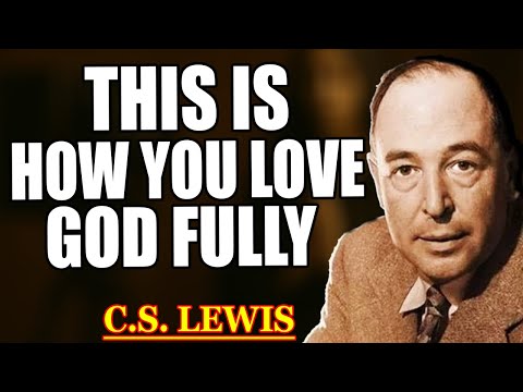 How to Truly Love God with All Your Heart, Soul, Mind, and Strength | C.S. Lewis 2025