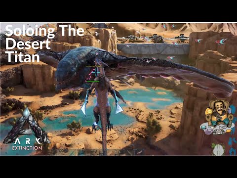 ARK Extinction Ep45 - Soloing The Desert Titan