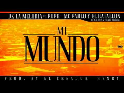 Dk La Melodia ft El Pope, El Batallon & Mc Pablo -- Mi Mundo