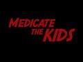 Medicate The Kids
